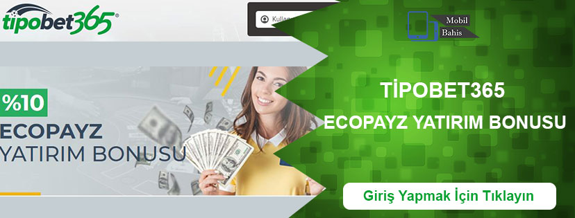 Tipobet365 Ecopayz Yatırım Bonusu